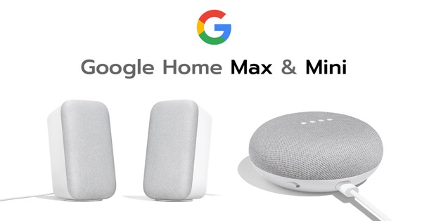 Google Home Max และ Google Home Mini Google Home Max และ Google Home Mini
