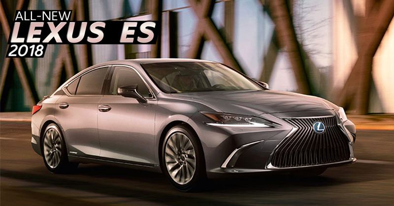 All-new Lexus ES 2018 All-new Lexus ES 2018